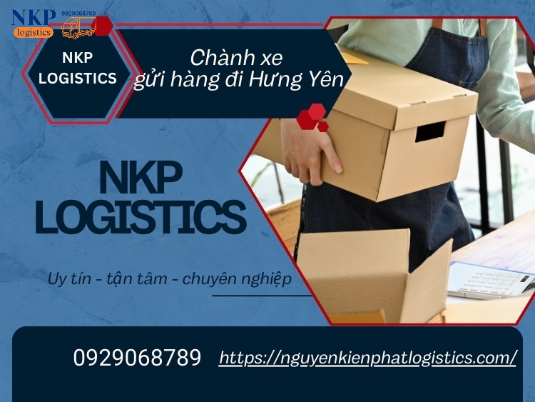 Nguyên Kiên Phát Logistics - Đơn vị chành xe gửi hàng đi Hưng Yên uy tín số 1 hiện nay