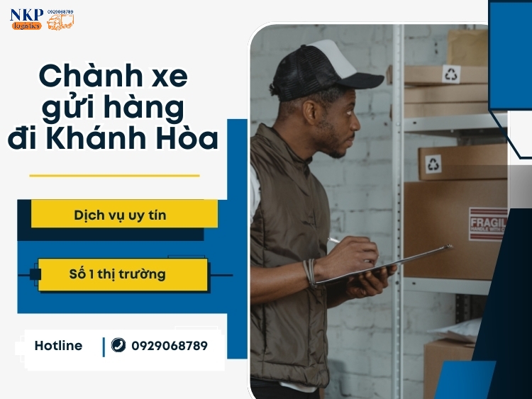 Vì sao nên lựa chọn dịch vụ chành xe gửi hàng đi Khánh Hòa tại Vận tải Nguyên Kiên Phát?