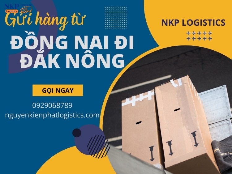 Vì sao nên lựa chọn dịch vụ gửi hàng Đồng Nai đi Đắk Nông hai chiều tại Vận tải Nguyên Kiên Phát?